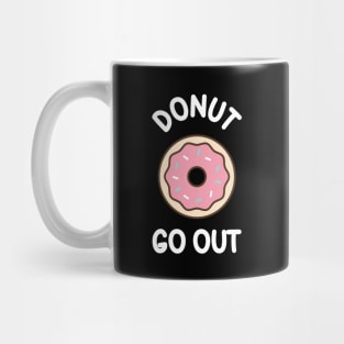 Donut Go Out - funny quarantine quote Mug